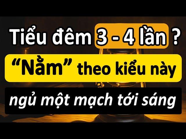 Người cao tuổi, đổi ngay tư thế ngủ này, giảm hẳn tiểu đêm, ngủ một mạch tới sáng!