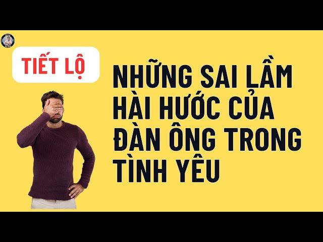 Những Sai Lầm Hài Hước Đàn Ông Thường Gặp Trong Tình Yêu!