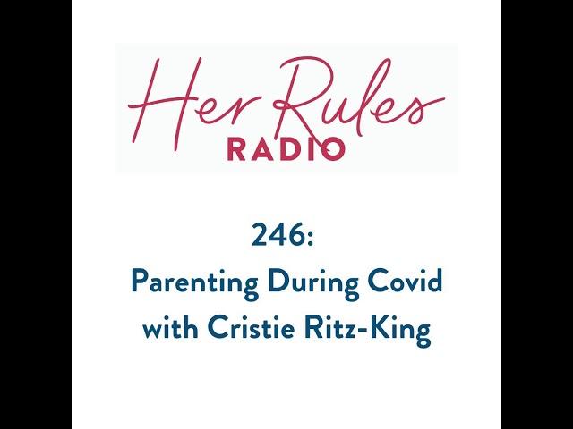 246: Parenting During Covid with Cristie Ritz-King