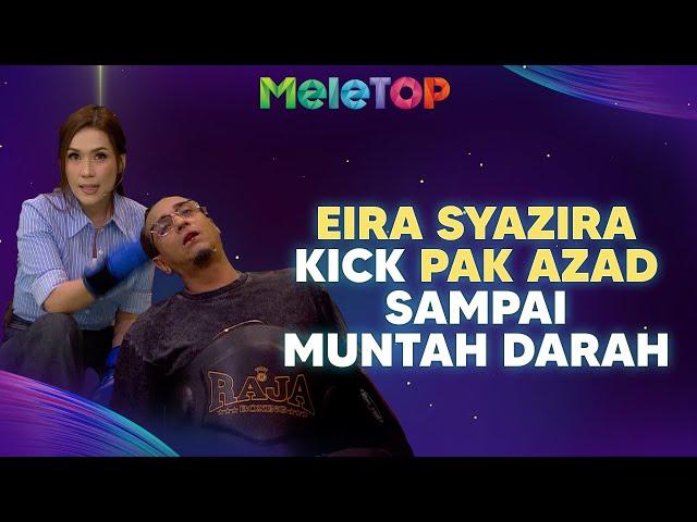 Eira ber muay thai tendang Pak Azad sampai termuntah darah?! | MeleTOP | Mierul Aiman, Nabil & Namie