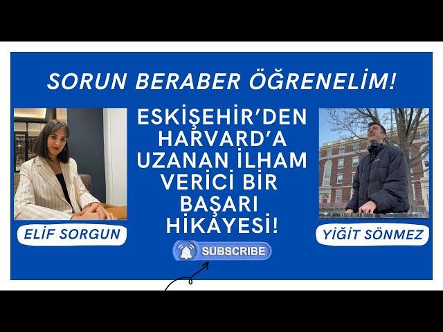 ESKİŞEHİR'DEN HARVARD'A UZANAN İLHAM VERİCİ BİR BAŞARI HİKAYESİ!