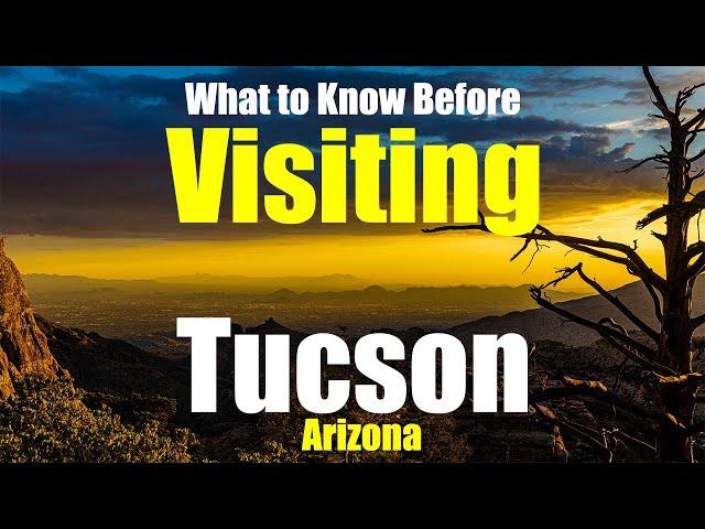 WHAT YOU MUST KNOW Before Visiting Tucson