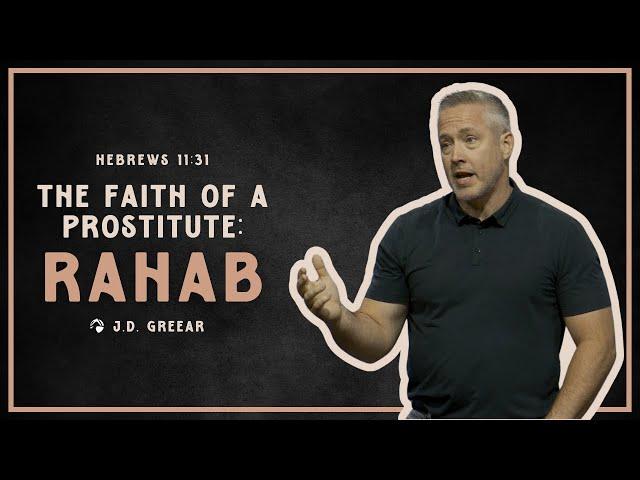 The Faith of a Prostitute: Rahab | JD Greear