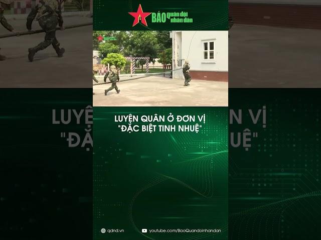 Luyện quân ở đơn vị "Đặc biệt tinh nhuệ" | Báo QĐND #shorts