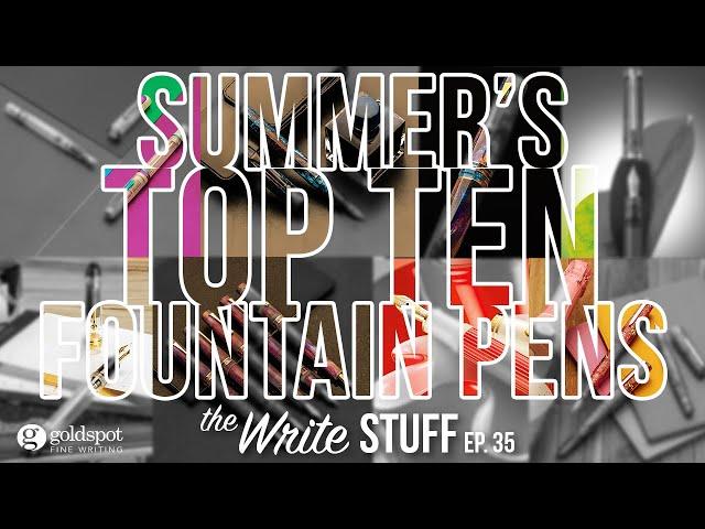 Summer's Top 10 Fountain Pens - The Write Stuff, ep. 35