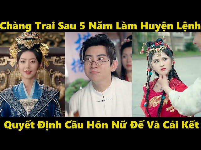 Huyện lệnh Tiêu Dao | Sau 5 năm làm huyện lệnh, chàng trai xuyên không quyết định cầu hôn nữ đế