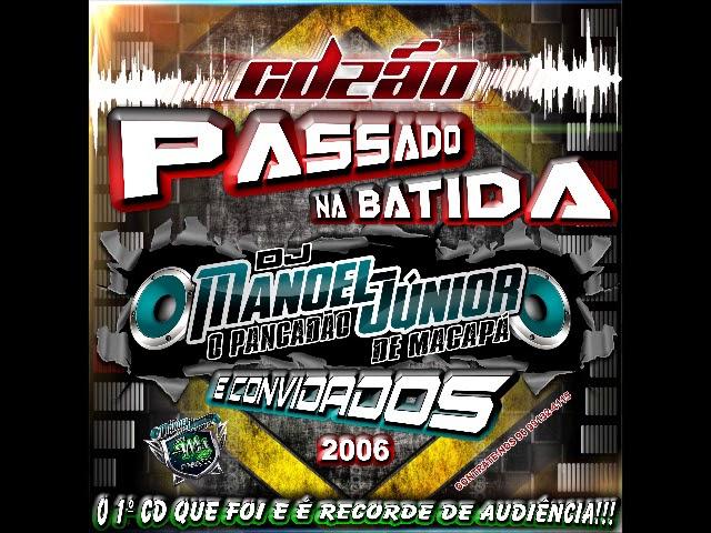 MEGA CD PASSADO NA BATIDA DJ MANOEL JÚNIOR E CONVIDADOS 2006 SÓ AS SELECIONADAS