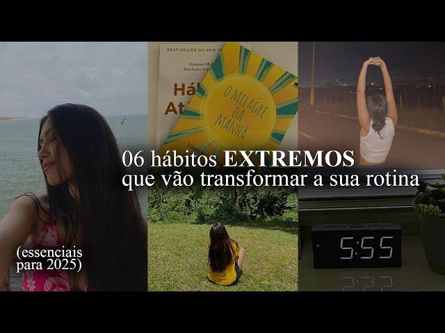 06 hábitos EXTREMOS que vão te transformar (Entender isso será um marco na sua vida)