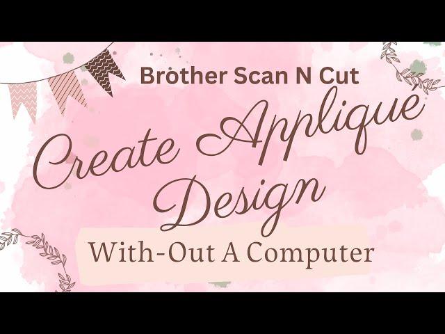 Create an Appliqué design using brother scan n cut