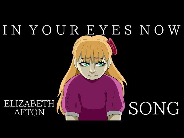 Elizabeth Afton SONG | In Your Eyes Now