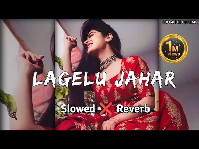 Lagelu_Jahar_Slowed  Reverb _khesari_Lal special_Mix_songs_LOFI AUDIO.#Lofi #song