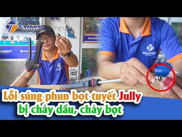 [Hướng dẫn] Xử lý lỗi súng phun bọt tuyết jully bị chảy dầu, chảy bọt