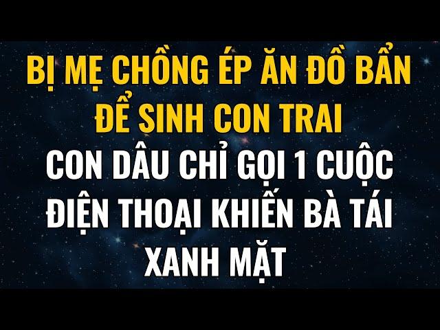Bị Mẹ Chồng Ép Ăn Đồ Bẩn Để Sinh Con Trai, Con Dâu Chỉ Gọi 1 Cuộc Điện Thoại Khiến Bà Tái Xanh Mặt