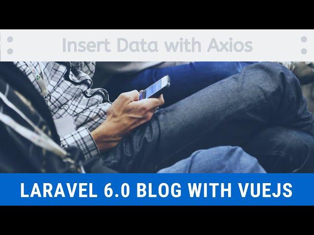 [Part 4] how to insert data to database with vue and laravel || laravel 6 blog with vuejs - LaraSix