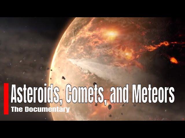 Asteroids, Comets, and Meteors - The Documentary