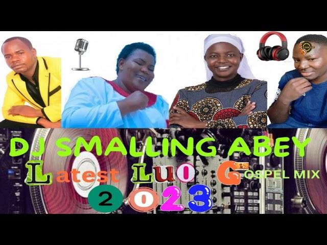 LUO GOSPEL POWERFUL MIXTAPE 2023 BEST OF LUO GOSPEL HIT SONGS MIX BY DJ SMALLING ABEY.