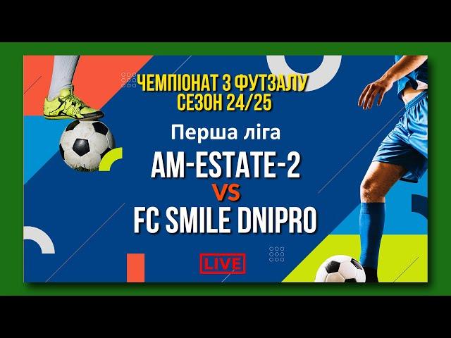 LIVE | AM-ESTATE-2 - FC Smile Dnipro. Перша ліга. Чемпіонат з футзалу. Сезон 24/25