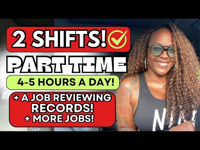  2 SHIFTS! WORK 4-5 HOURS A DAY PART TIME! + A JOB REVIEWING RECORDS! WORK FROM HOME JOBS 2024