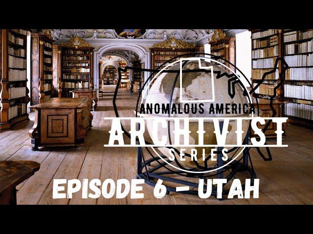 THE ARCHIVIST - ANOMALOUS AMERICA - Episode #6 : UTAH