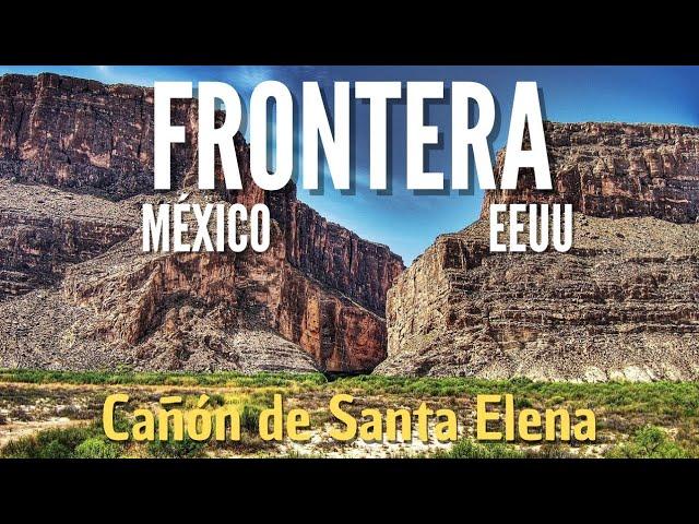 Frontera MÉXICO ESTADOS UNIDOS por Rio Bravo Cañón de Santa Elena