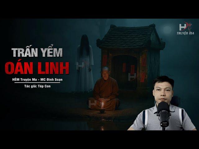 Đọc Truyện Ma: TRẤN YỂM OÁN LINH - Linh Thai Giam Hồn Quỷ Dưới Đầm Sâu MC Đình Soạn Kể SỢ