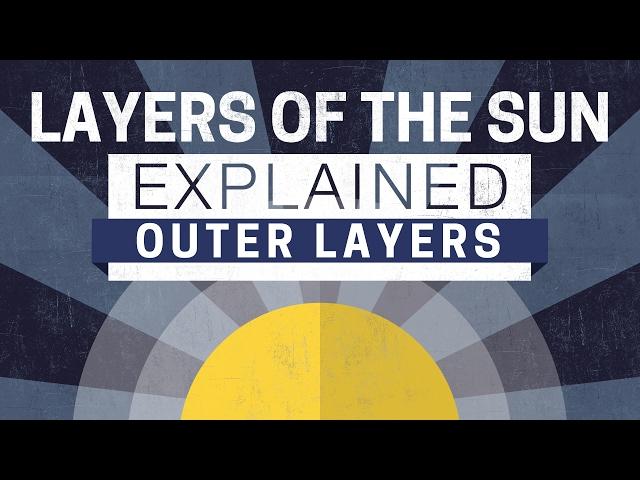 Less Than Five - Layers of the Sun Explained - Outer Layers