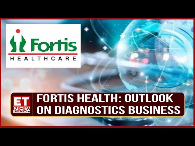 Fortis Health: Outlook On Diagnostics Business | 'Expecting Performance To Improve From Here On'