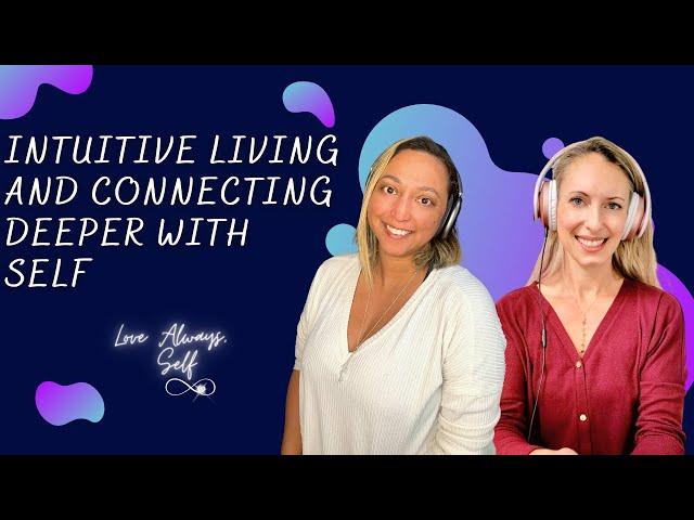 Intuitive Living and Connecting Deeper with Self