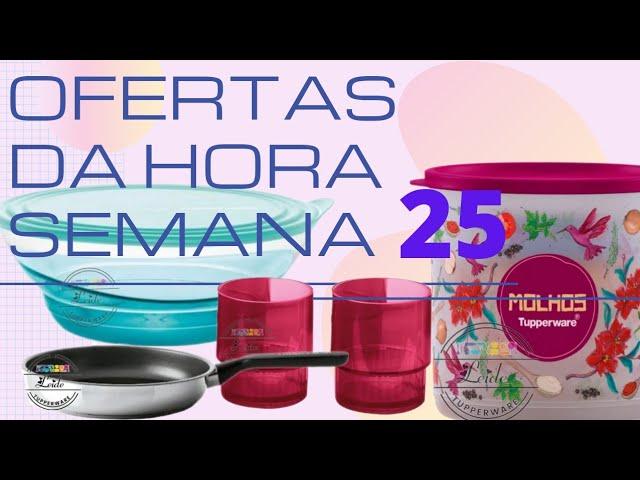 Ofertas da hora semana 25  Tupperware editadas vitrine/07/2022#leidesophia