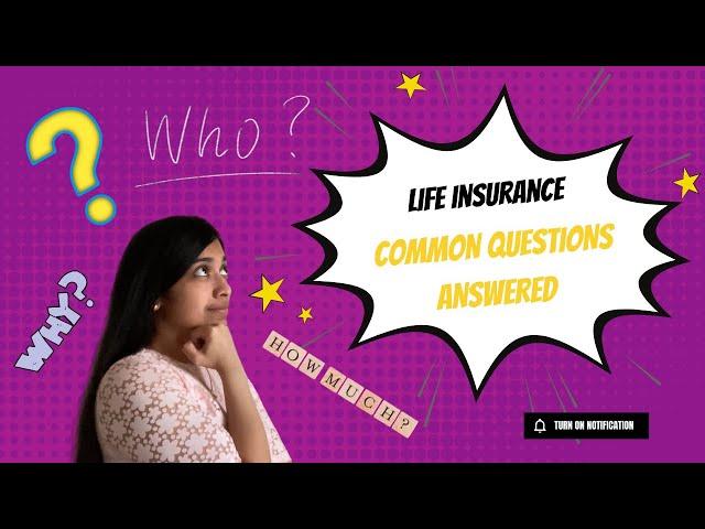 Life Insurance - Why, Who, How much? | Common Questions Answered