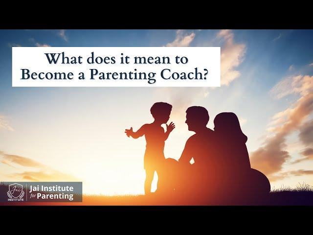 What is a Parenting Coach? | The Jai Institute for Parenting