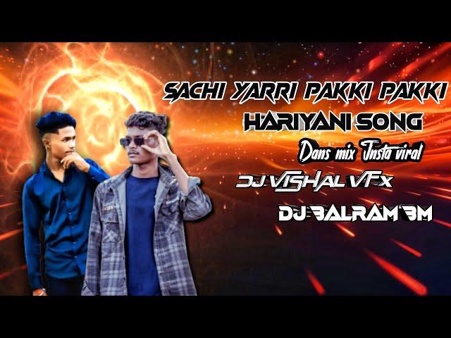SACHI SACHI _PAKKI YARI NEW LETEST HARIYANI SONG DJ VISHAL VFX & DJ BALRAM CWA