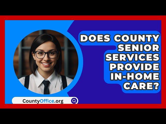 Does County Senior Services Provide In-home Care? - CountyOffice.org