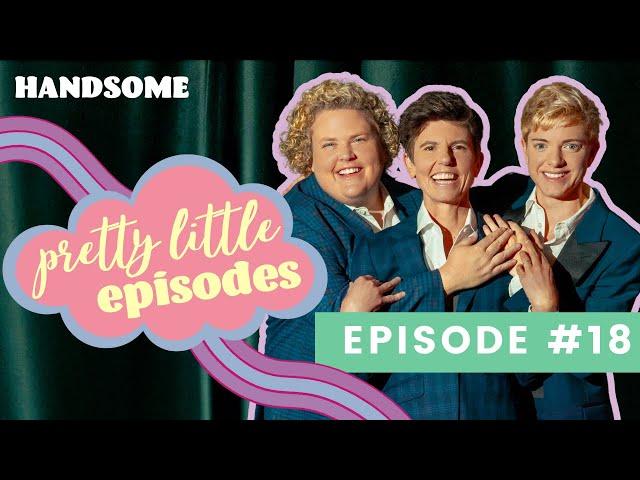 Pretty Little Episode #18 | Handsome