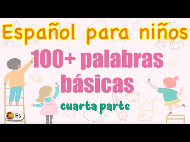 100+ Palabras que todo niño debe saber | Español para niños (4/4) | 100+ Spanish words for kids