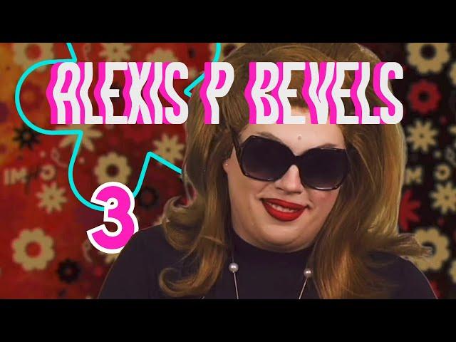 ALEXIS P BEVELS | OUT OF CONTEXT! PART 3