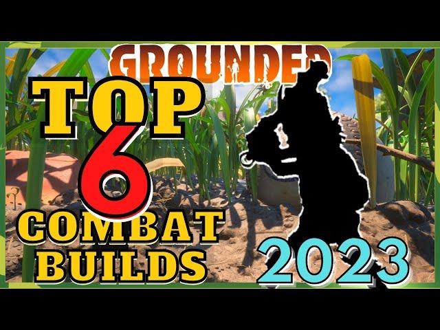 GROUNDED:  Master the TOP 6 Unstoppable Combat Builds in 2023