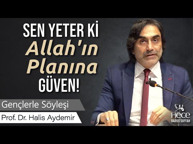 Sen Yeter Ki Allah'ın Planına Güven!