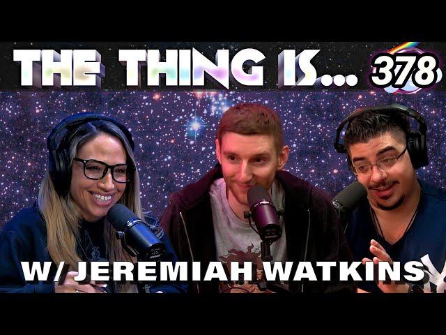 Why Does Everyone Want To Hit Jeremiah Watkins? | The Thing Is... 378