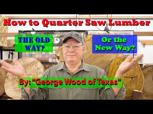 How to Quarter Saw Lumber, The Old Way? Or the New Way?