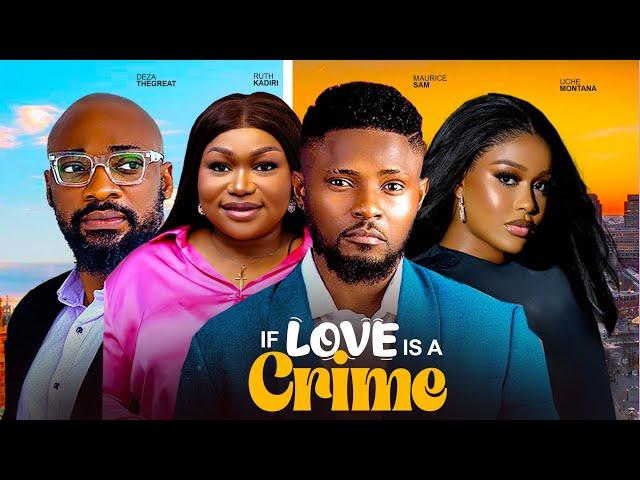 If Love Is A Crime ~ Maurice Sam, Uche Montana, Ruth Kadiri, Deza The Great Latest Nigerian Movies