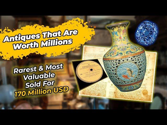 Antiques That Are Worth Millions (Rarest Sold For 170 Million USD)  - Chronicle Collectibles