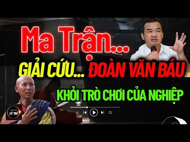 MA TRẬN...nơi giam giữ Đoàn Văn Báu dính mắc vào Lê Anh Tú (sư Minh Tuệ)