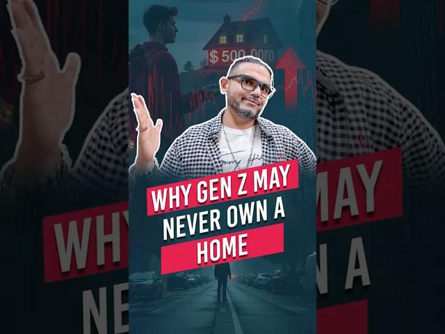Why Gen Z May NEVER Own a Home