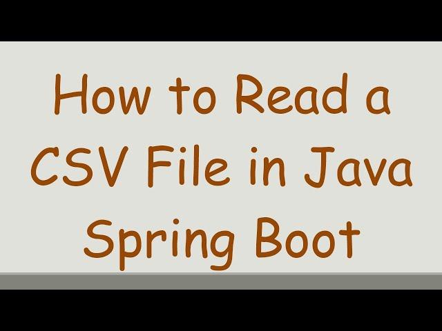 How to Read a CSV File in Java Spring Boot