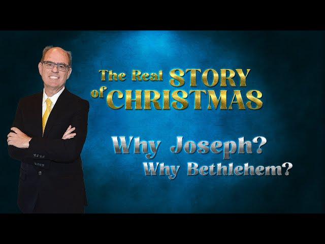 The Real Story of Christmas:  Why Joseph Why Bethlehem