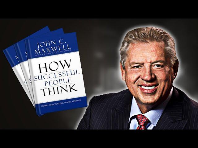 How Successful People Think | Summary In Under 10 Minutes (Book by John Maxwell)