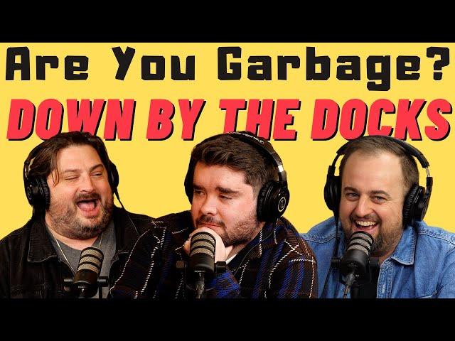 Are You Garbage Comedy Podcast: Down by the Docks w/ Adam Rowe