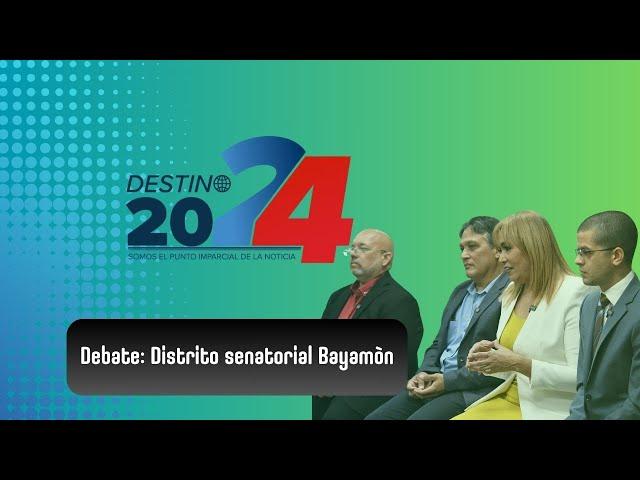 Destino 2024: Debate Distrito Senatorial de Bayamón