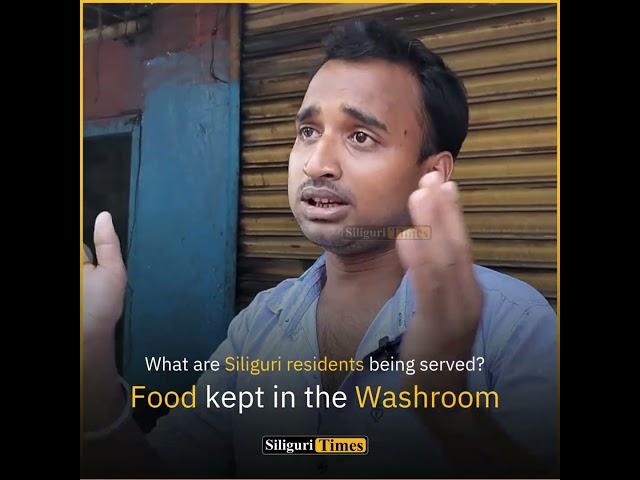 What are Siliguri residents being served? Food kept in the Washroom